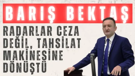 CHP’li Barış Bektaş: ‘Radarlar ceza değil, tahsilat makinesine dönüştü’