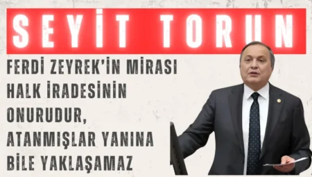 CHP’li Seyit Torun: ‘Ferdi Zeyrek’in mirası halk iradesinin onurudur, atanmışlar yanına bile yaklaşamaz’